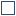 Unfilled draw square